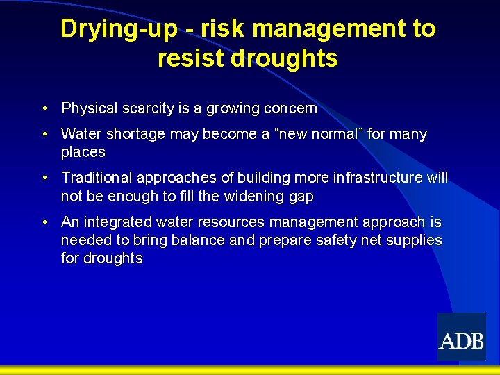 Drying-up - risk management to resist droughts • Physical scarcity is a growing concern