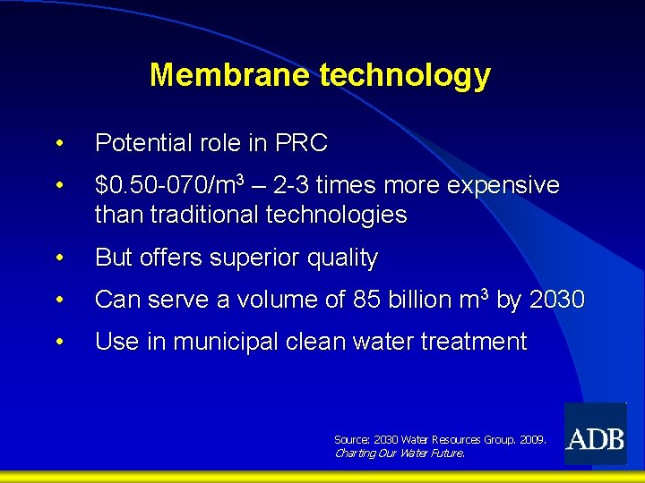 Membrane technology • Potential role in PRC • $0. 50 -070/m 3 – 2