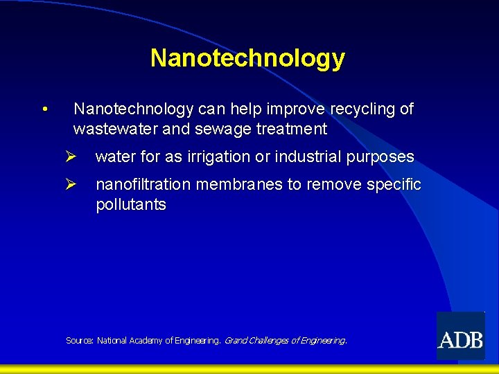 Nanotechnology • Nanotechnology can help improve recycling of wastewater and sewage treatment Ø water