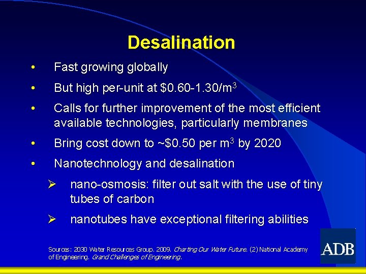 Desalination • Fast growing globally • But high per-unit at $0. 60 -1. 30/m