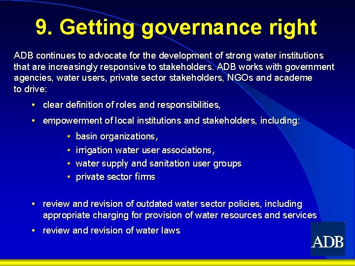 9. Getting governance right ADB continues to advocate for the development of strong water
