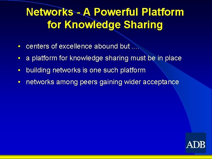 Networks - A Powerful Platform for Knowledge Sharing • centers of excellence abound but.