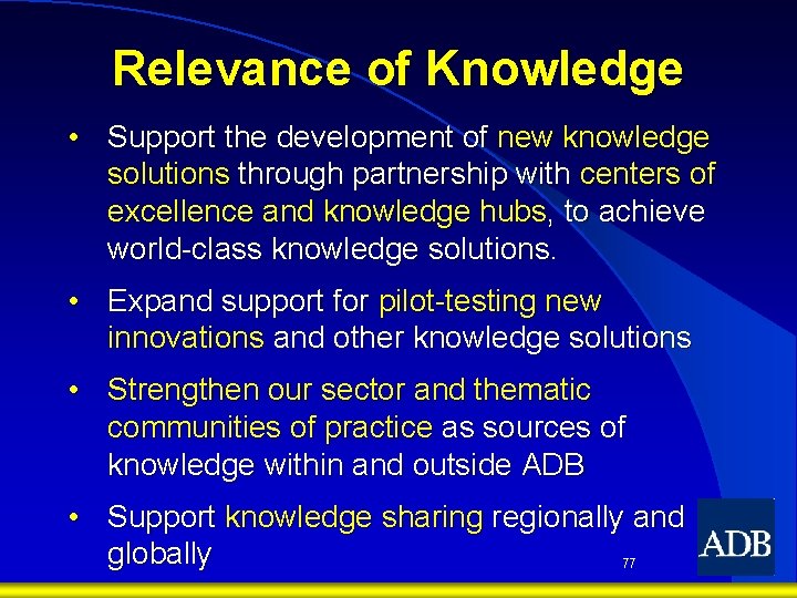 Relevance of Knowledge • Support the development of new knowledge solutions through partnership with