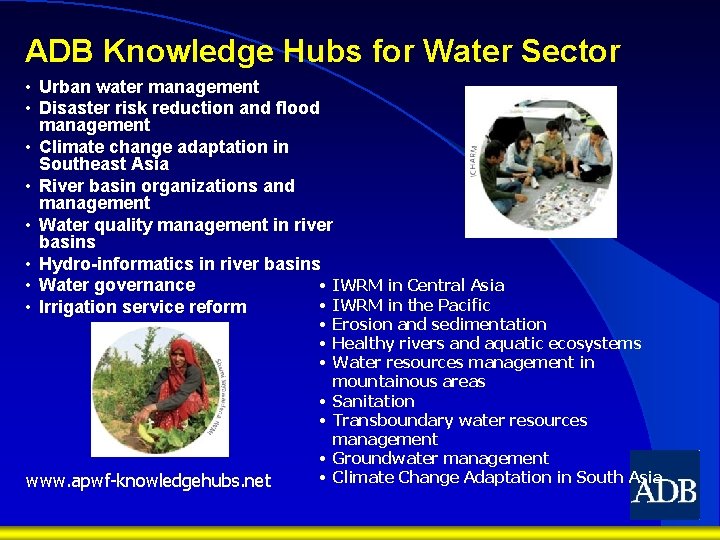 ADB Knowledge Hubs for Water Sector • Urban water management • Disaster risk reduction