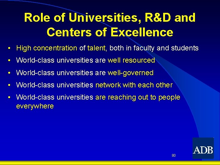 Role of Universities, R&D and Centers of Excellence • High concentration of talent, both