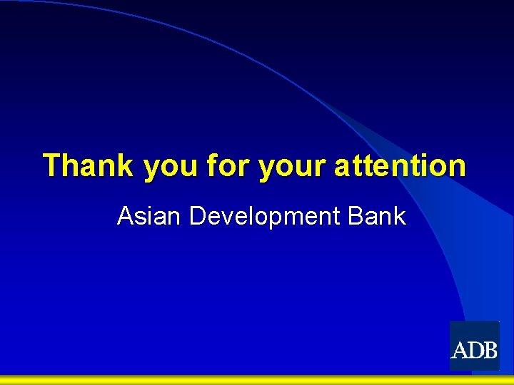 Thank you for your attention Asian Development Bank 