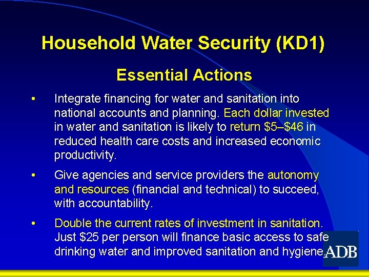 Household Water Security (KD 1) Essential Actions • Integrate financing for water and sanitation