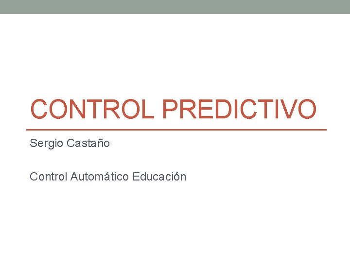 CONTROL PREDICTIVO Sergio Castaño Control Automático Educación 