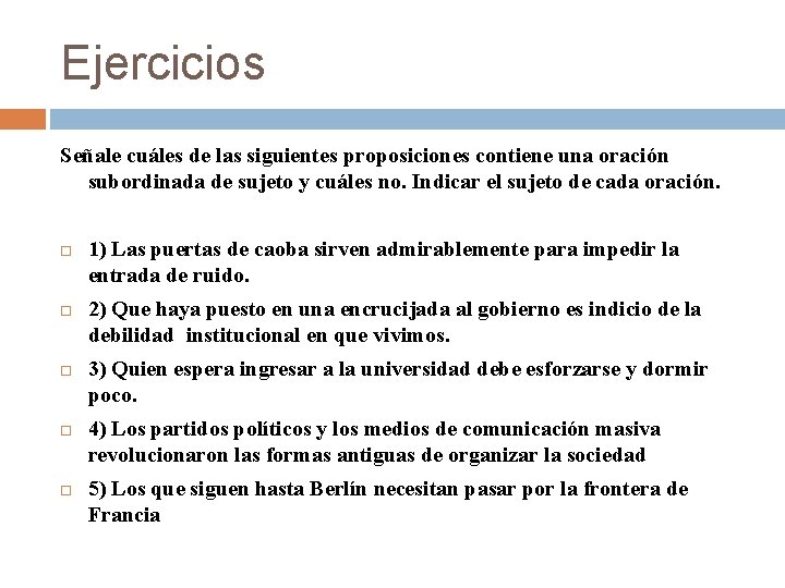 Ejercicios Señale cuáles de las siguientes proposiciones contiene una oración subordinada de sujeto y Ejercicios Señale cuáles de las siguientes proposiciones contiene una oración subordinada de sujeto y