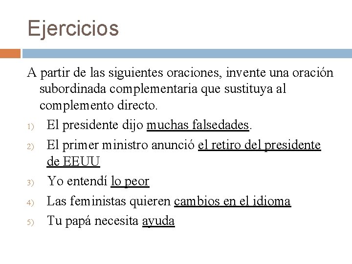 Ejercicios A partir de las siguientes oraciones, invente una oración subordinada complementaria que sustituya Ejercicios A partir de las siguientes oraciones, invente una oración subordinada complementaria que sustituya