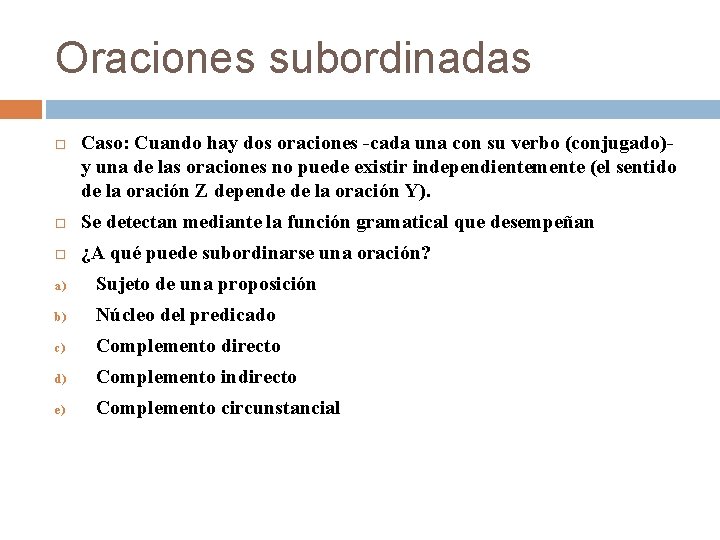 Oraciones subordinadas Caso: Cuando hay dos oraciones -cada una con su verbo (conjugado)y una Oraciones subordinadas Caso: Cuando hay dos oraciones -cada una con su verbo (conjugado)y una