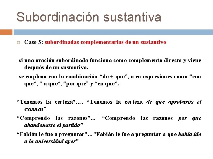 Subordinación sustantiva Caso 3: subordinadas complementarias de un sustantivo -si una oración subordinada funciona Subordinación sustantiva Caso 3: subordinadas complementarias de un sustantivo -si una oración subordinada funciona