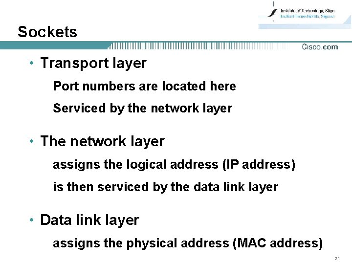Sockets • Transport layer Port numbers are located here Serviced by the network layer