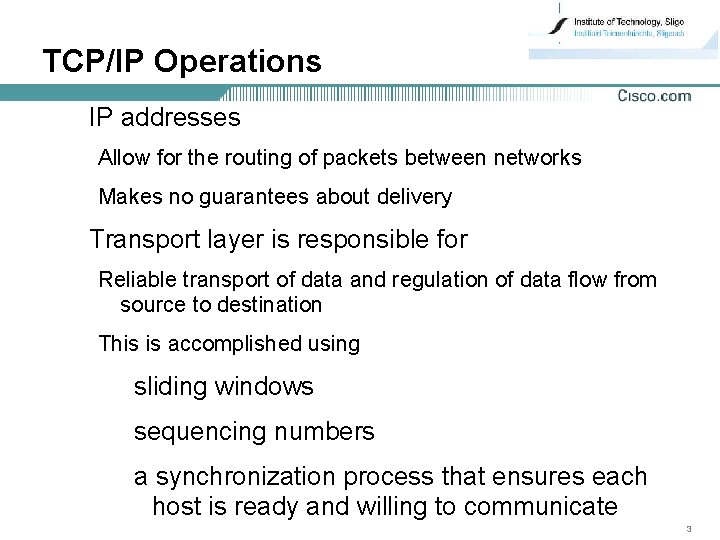 TCP/IP Operations • IP addresses Allow for the routing of packets between networks Makes