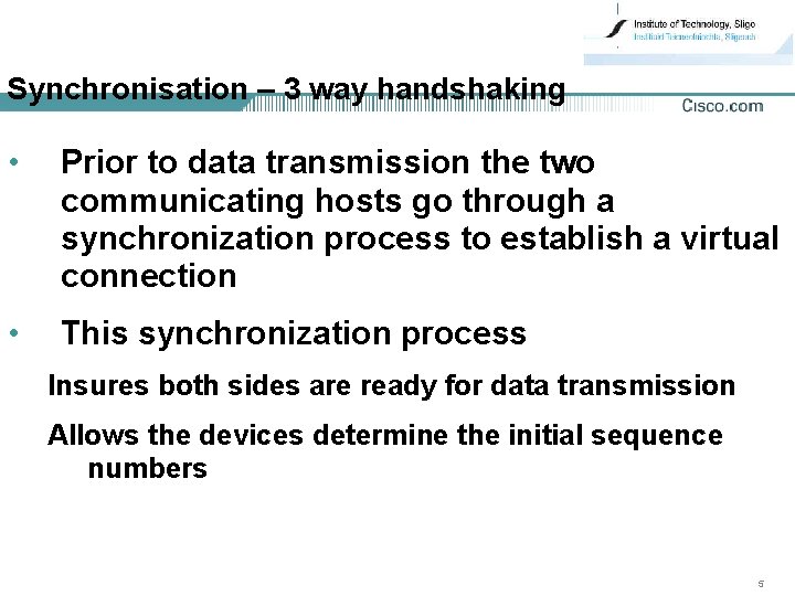 Synchronisation – 3 way handshaking • Prior to data transmission the two communicating hosts