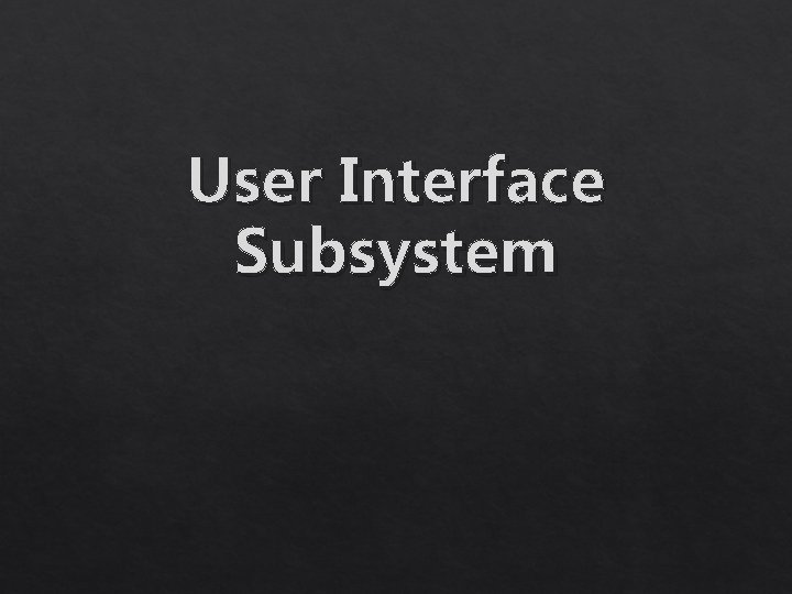 User Interface Subsystem 