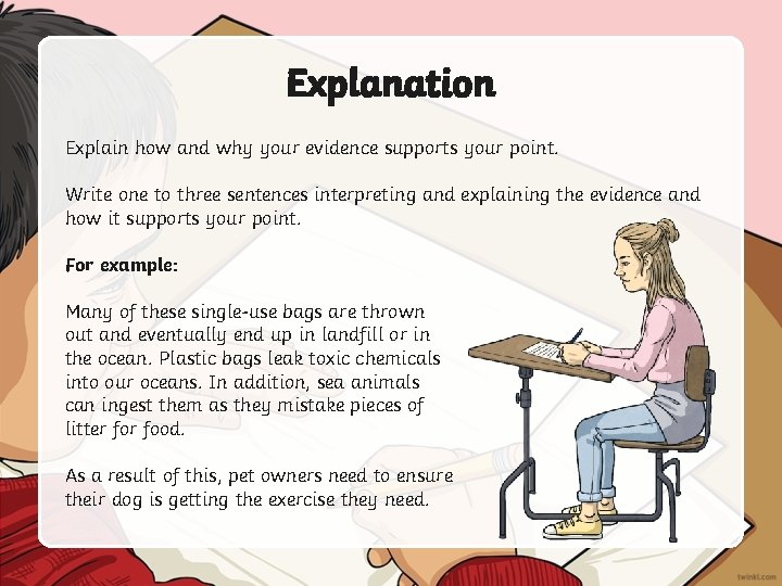 Explanation Explain how and why your evidence supports your point. Write one to three