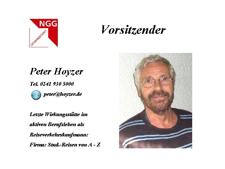 Vorsitzender Peter Hoyzer Tel. 0241 930 5000 peter@hoyzer. de Letzte Wirkungsstätte im aktiven Berufsleben