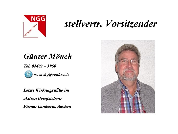 stellvertr. Vorsitzender Günter Mönch Tel. 02403 – 3950 moenchg@t-online. de Letzte Wirkungsstätte im aktiven