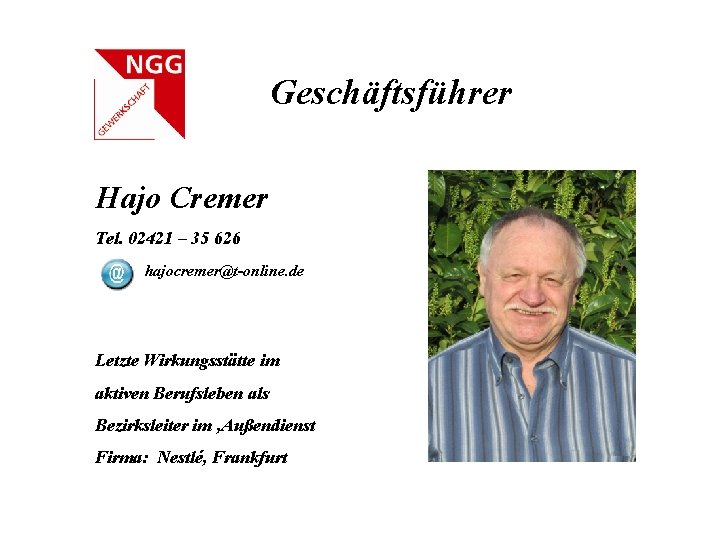 Geschäftsführer Hajo Cremer Tel. 02421 – 35 626 hajocremer@t-online. de Letzte Wirkungsstätte im aktiven