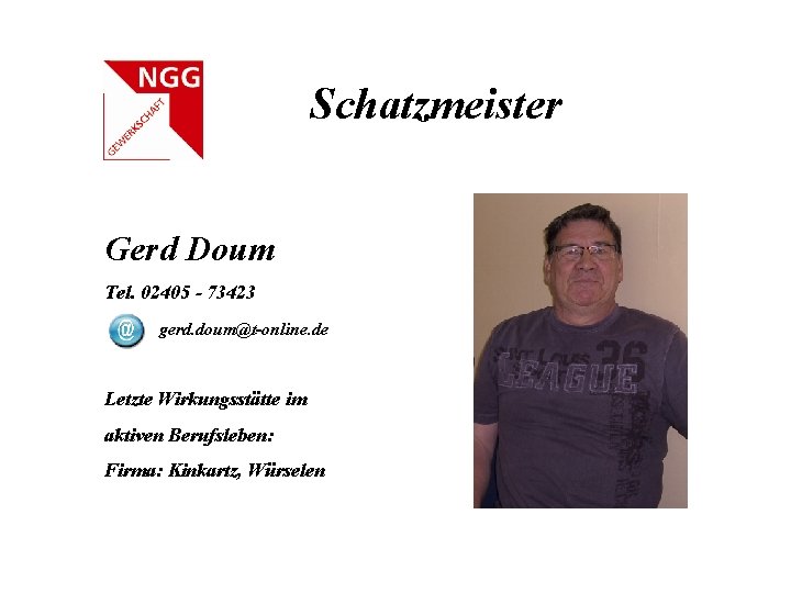 Schatzmeister Gerd Doum Tel. 02405 - 73423 gerd. doum@t-online. de Letzte Wirkungsstätte im aktiven