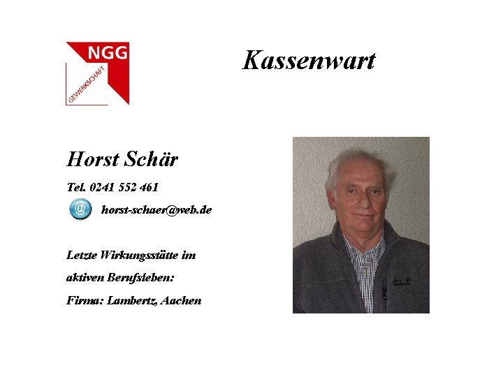 Kassenwart Horst Schär Tel. 0241 552 461 horst-schaer@web. de Letzte Wirkungsstätte im aktiven Berufsleben:
