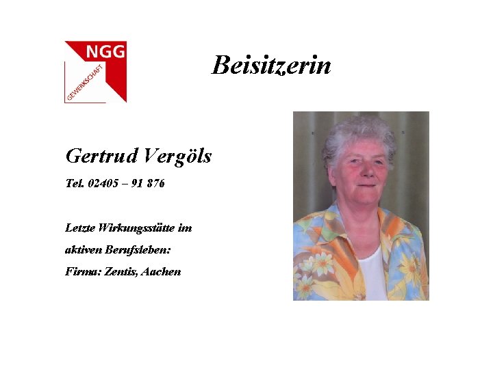 Beisitzerin Gertrud Vergöls Tel. 02405 – 91 876 Letzte Wirkungsstätte im aktiven Berufsleben: Firma: