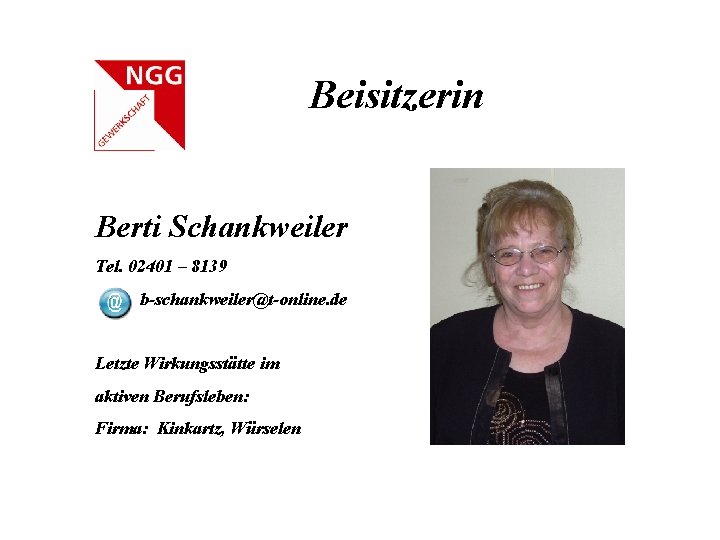 Beisitzerin Berti Schankweiler Tel. 02401 – 8139 b-schankweiler@t-online. de Letzte Wirkungsstätte im aktiven Berufsleben: