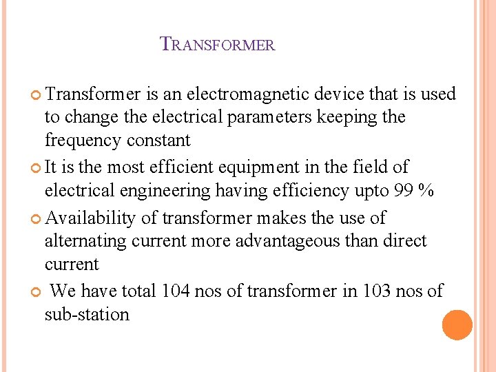 TRANSFORMER Transformer is an electromagnetic device that is used to change the electrical parameters