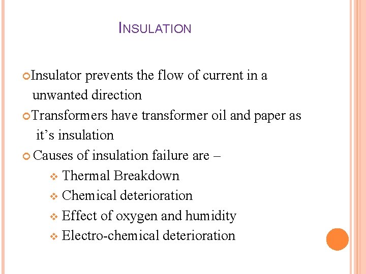 INSULATION Insulator prevents the flow of current in a unwanted direction Transformers have transformer