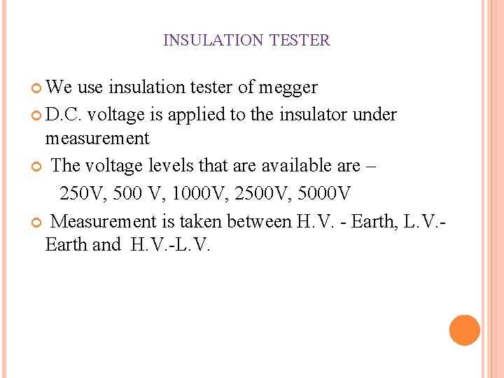 INSULATION TESTER We use insulation tester of megger D. C. voltage is applied to