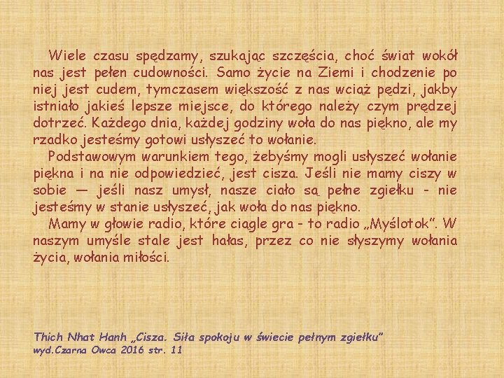 Wiele czasu spędzamy, szukając szczęścia, choć świat wokół nas jest pełen cudowności. Samo życie