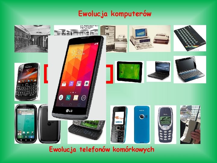 Ewolucja komputerów Ewolucja telefonów komórkowych 