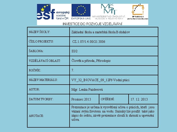 NÁZEV ŠKOLY: Základní škola a mateřská škola Bohdalov ČÍSLO PROJEKTU: CZ. 1. 07/1. 4.