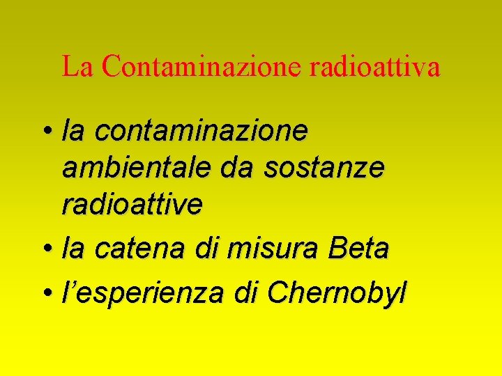 La Contaminazione radioattiva • la contaminazione ambientale da sostanze radioattive • la catena di