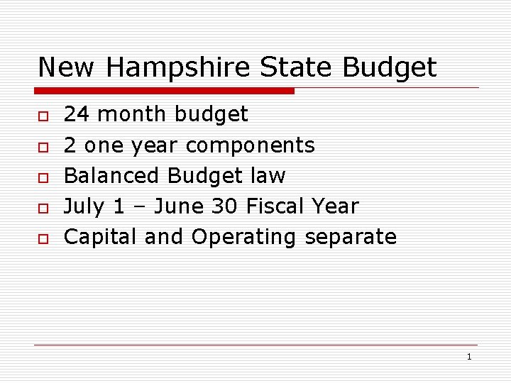 New Hampshire State Budget o o o 24 month budget 2 one year components