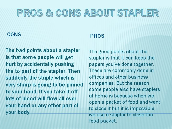 PROS & CONS ABOUT STAPLER CONS PROS The bad points about a stapler is