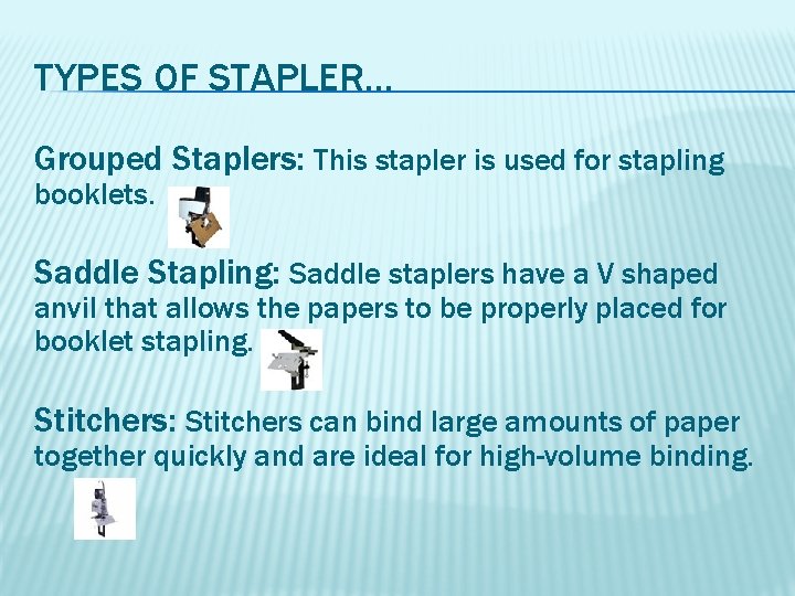 TYPES OF STAPLER… Grouped Staplers: This stapler is used for stapling booklets. Saddle Stapling: