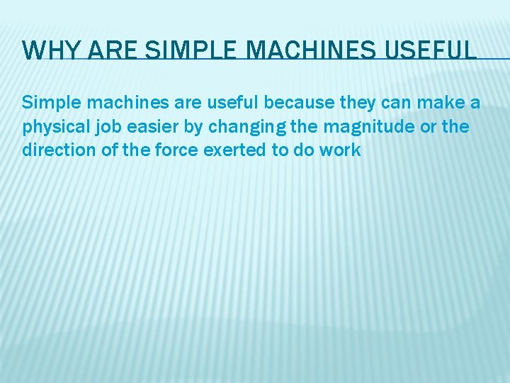 WHY ARE SIMPLE MACHINES USEFUL Simple machines are useful because they can make a