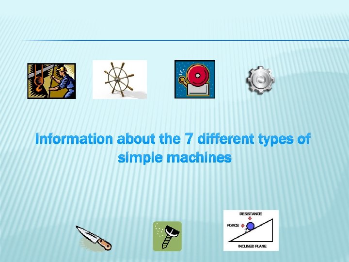 Information about the 7 different types of simple machines 