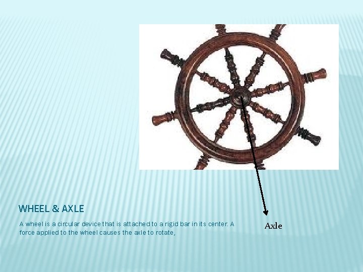 WHEEL & AXLE A wheel is a circular device that is attached to a