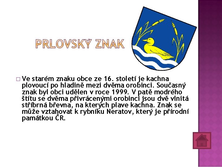 � Ve starém znaku obce ze 16. století je kachna plovoucí po hladině mezi