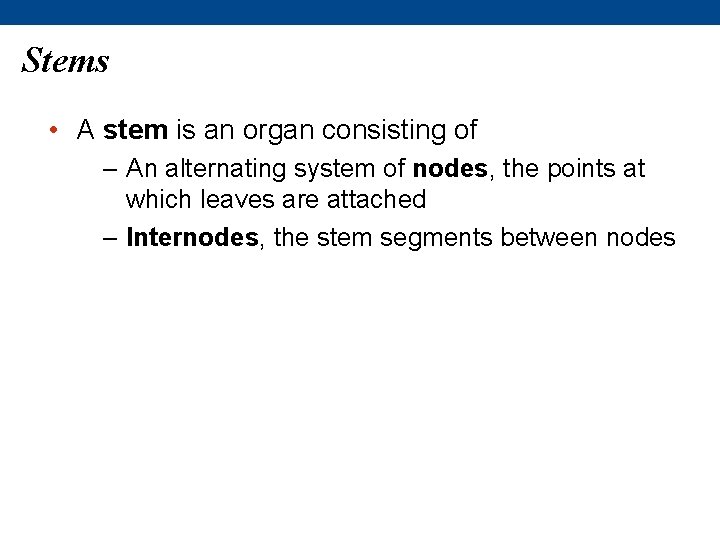 Stems • A stem is an organ consisting of – An alternating system of