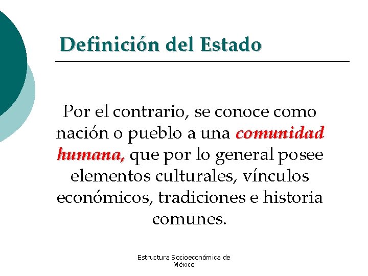 Definición del Estado Por el contrario, se conoce como nación o pueblo a una