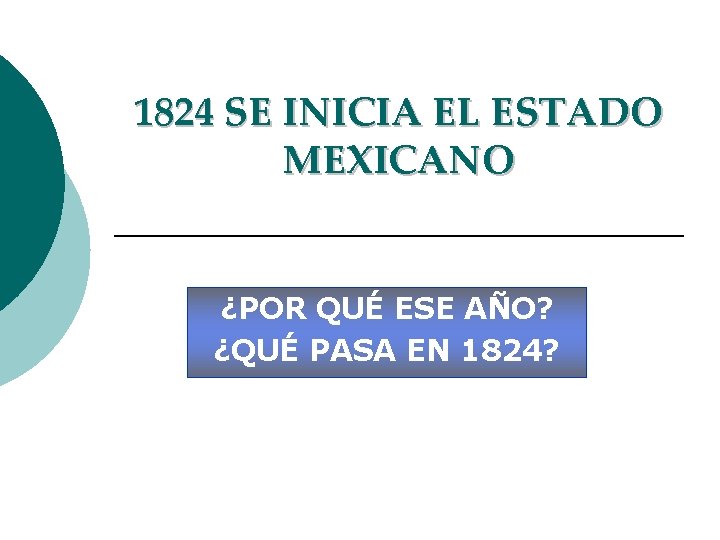 1824 SE INICIA EL ESTADO MEXICANO ¿POR QUÉ ESE AÑO? ¿QUÉ PASA EN 1824?