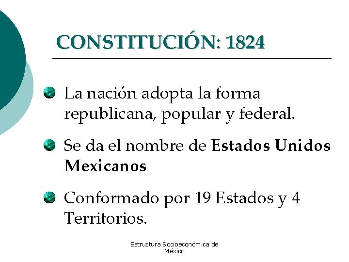 CONSTITUCIÓN: 1824 La nación adopta la forma republicana, popular y federal. Se da el