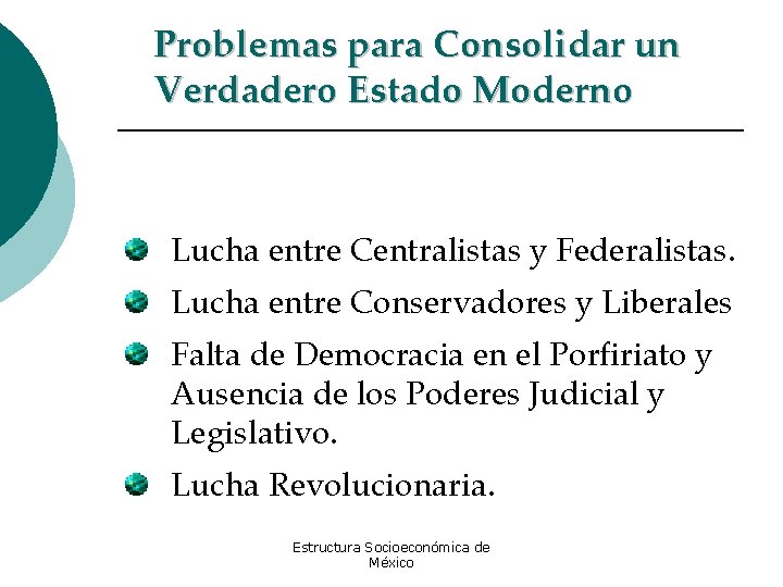 Problemas para Consolidar un Verdadero Estado Moderno Lucha entre Centralistas y Federalistas. Lucha entre