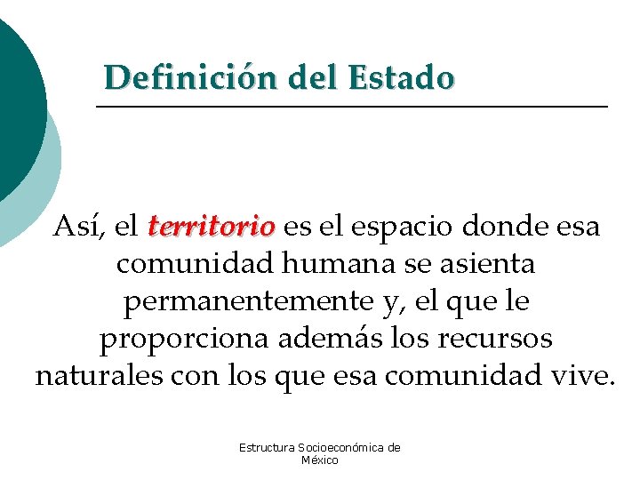 Definición del Estado Así, el territorio es el espacio donde esa comunidad humana se