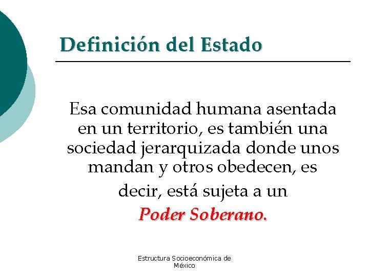 Definición del Estado Esa comunidad humana asentada en un territorio, es también una sociedad