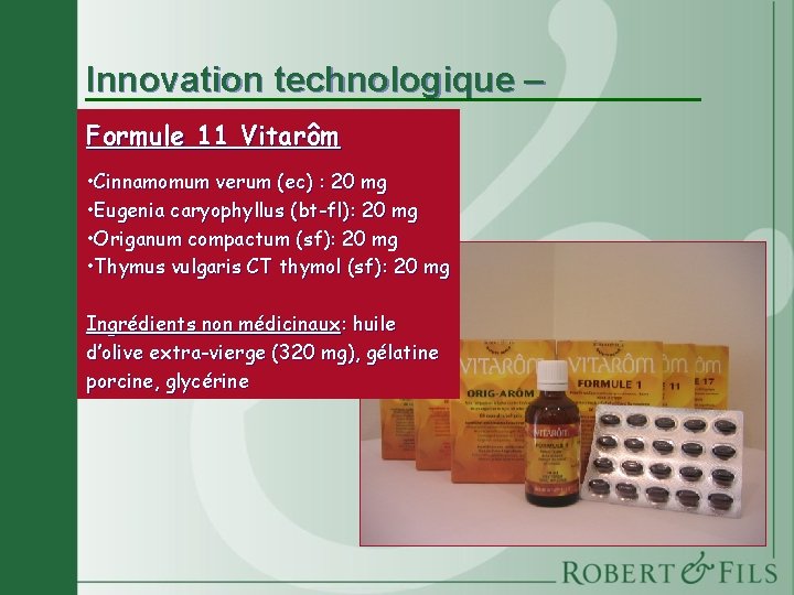 Innovation technologique – Oléocapsules Vitarôm Formule 11 Vitarôm • Cinnamomum verum (ec) : 20